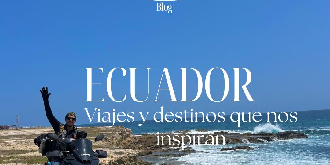 Viajes y destinos que nos inspiran Ecuador al natural, modo moto lover