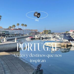 Viajes y Destinos que nos inspiran : Portugal con Estilo